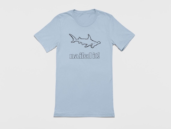Nailed It Hammerhead Shark Tee - Funny Shark T-Shirt Nailed It Hammerhead Shark Tee - Funny Shark T-Shirt