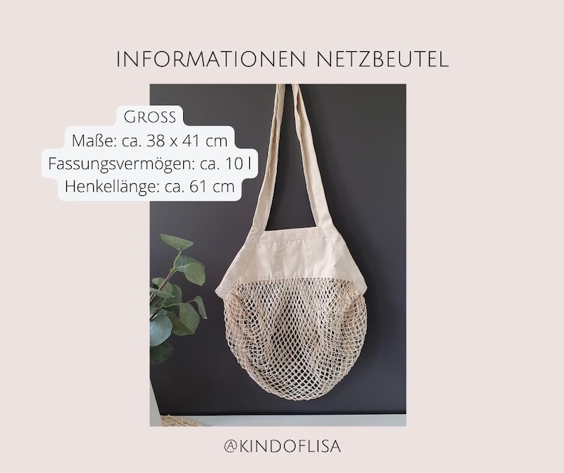 May include: A beige mesh bag with a canvas top and two handles. The bag is 38 inches by 41 inches and has a capacity of 10 liters. The handles are 61 inches long. The text "INFORMATIONEN NETZBEUTEL" is at the top of the image and the text "GROSS" is below it. The text "Ma&szlig;e: ca. 38 x 41 cm" is below the text "GROSS". The text "Fassungsverm&ouml;gen: ca. 10 l" is below the text "Ma&szlig;e: ca. 38 x 41 cm". The text "Henkell&auml;nge: ca. 61 cm" is below the text "Fassungsverm&ouml;gen: ca. 10 l". The text "@KINDOFLISA" is at the bottom of the image.
