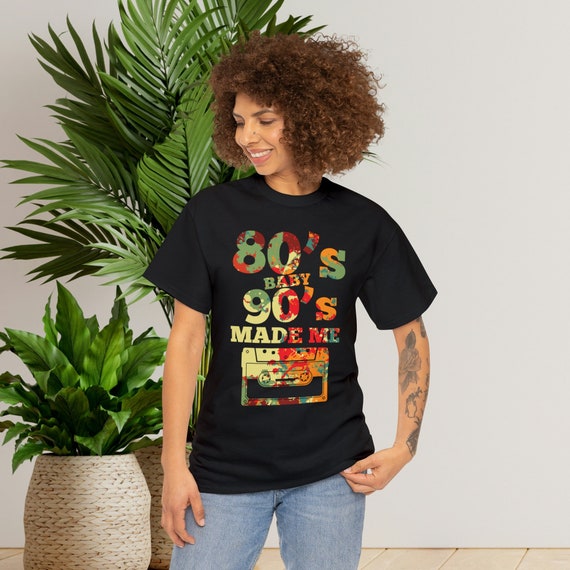80s Baby 90s Made Me T-shirt/ 80s T-shirt/ 90s T-shirt/ 00s T