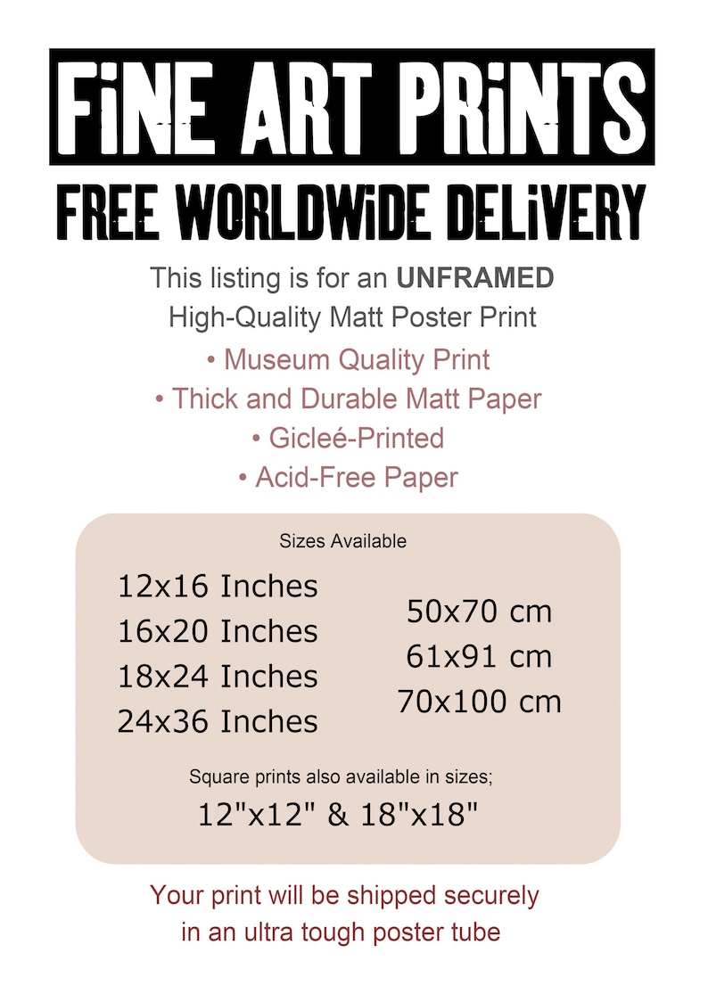 May include: Fine art prints with free worldwide delivery. This listing is for an unframed, high-quality matt poster print. The print is available in museum quality, thick and durable matt paper, gicl&eacute;e-printed, and acid-free paper. Sizes available: 12x16 inches, 16x20 inches, 18x24 inches, 24x36 inches, 50x70 cm, 61x91 cm, 70x100 cm. Square prints are also available in sizes: 12"x12" & 18"x18".