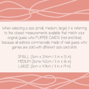 May include: Text explaining how to determine the correct size for Guess Who? FLIPPER CARDS. The text states that the sizes refer to the closest measurements available that match the original game. The sizes are listed as: SMALL (3 inches by 1.3 inches), MEDIUM (3 inches by 1.6 inches), and LARGE (3 inches by 1.9 inches).