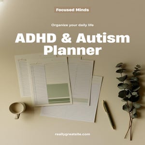 May include: An ADHD & Autism Planner with the text "Focused Minds" and "Organize your daily life". The planner is accompanied by a pen, a mug, and eucalyptus sprigs. The planner pages have a green and white color scheme.