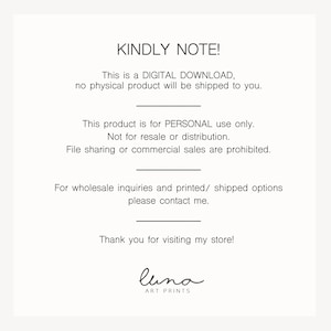 Puede incluir: Un aviso de descarga digital con el texto "KINDLY NOTE! This is a DIGITAL DOWNLOAD, no physical product will be shipped to you. This product is for PERSONAL use only. Not for resale or distribution. File sharing or commercial sales are prohibited. For wholesale inquiries and printed/ shipped options please contact me. Thank you for visiting my store! luna ART PRINTS"