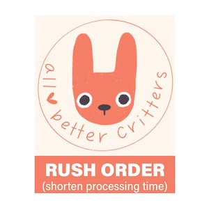 RUSH ORDER Processing | Shorten Process Time to Make and Ship All Better Critter Plush Sooner | (5 options)