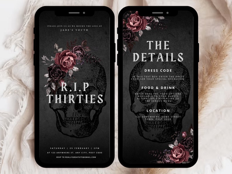 May include: A black and white skull graphic with a floral wreath of red and black flowers. The text "R.I.P. THIRTIES" is written below the skull. The text "PLEASE JOIN US AS WE MOURN THE LOSS OF JADE'S YOUTH" is at the top of the image. The text "THE DETAILS" is at the top of the image. The text "DRESS CODE" is below "THE DETAILS". The text "FOOD & DRINK" is below "DRESS CODE". The text "LOCATION" is below "FOOD & DRINK". The text "SATURDAY 25 FEBRUARY 2PM AT 123 ANYWHERE ST. ANY CITY, POST CODE RSVP TO REALLYGREATSITE@GMAIL.COM" is at the bottom of the image.