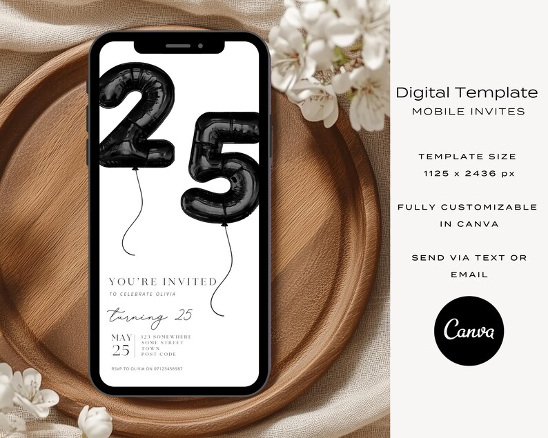 May include: A smartphone displays a digital birthday invitation. The invitation features black balloon-shaped numbers '2' and '5', with text that reads 'You're Invited' and 'Turning 25'. The Canva logo is visible.