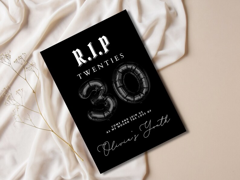 May include: Black and white birthday party invitation with the text "R.I.P. Twenties" and a black balloon number 30. The text "Come and join us as we mourn the loss of Olivia's Youth" is also included.