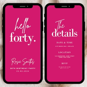 May include: A pink digital invitation for a 30th birthday party. The invitation says "hello forty." and includes the name "Rosie Smiths" and the date "22.02.2024". The second part of the invitation includes the details of the party, including the date, time, location, and RSVP information.