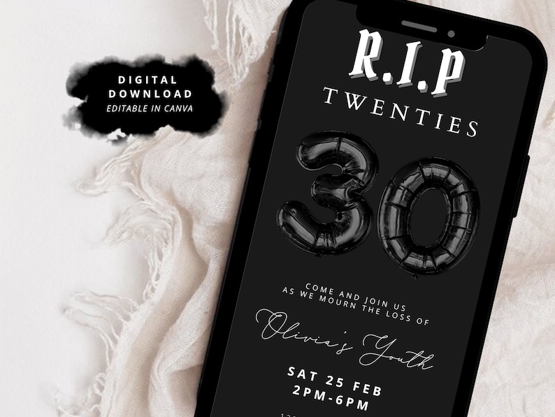 May include: Black and white digital invitation for a 30th birthday party. The invitation reads "R.I.P. Twenties" with a black balloon number 30. The text also reads "Come and join us as we mourn the loss of Olivia's Youth. Sat 25 Feb 2PM-6PM."