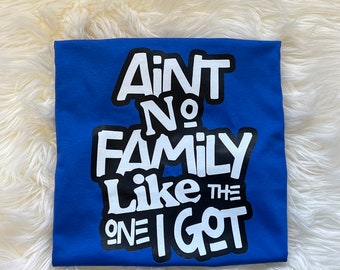 Ain’t No Family Like The One I Got Shirt, Family Reunion Shirts, Family Vacation Shirts, Family Shirts, custom event shirts, Party shirts