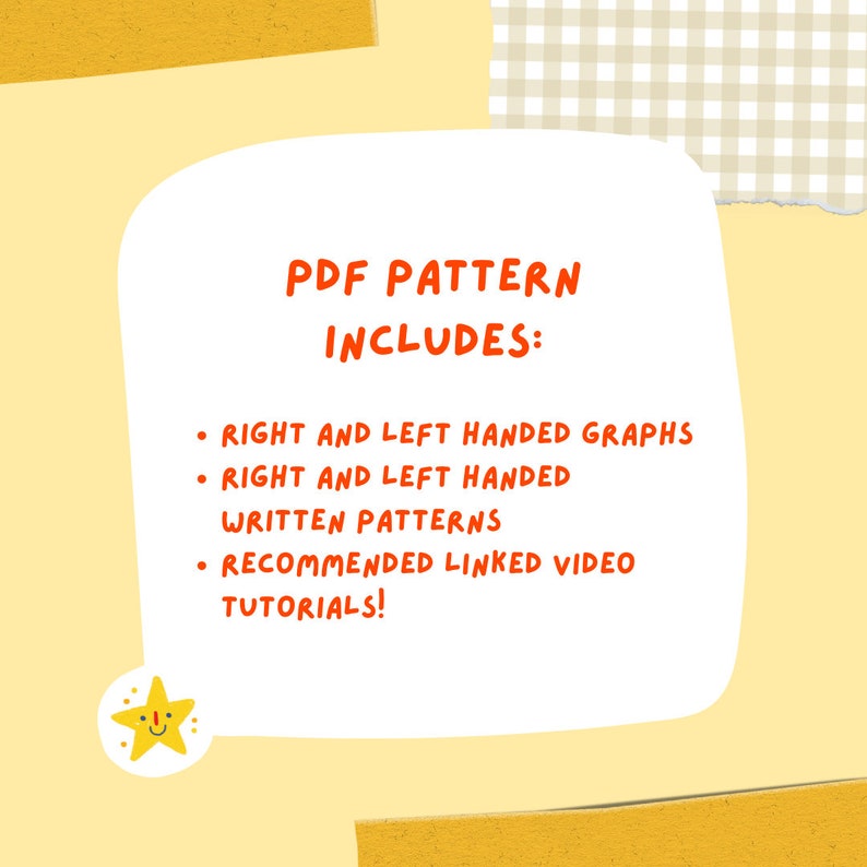 K&ouml;nnte beinhalten: Eine gelbe und wei&szlig;e Grafik mit einer wei&szlig;en Sprechblase, die den Text "PDF PATTERN INCLUDES:" und eine Liste der im Muster enthaltenen Elemente enth&auml;lt: "RIGHT AND LEFT HANDED GRAPHS", "RIGHT AND LEFT HANDED WRITTEN PATTERNS" und "RECOMMENDED LINKED VIDEO TUTORIALS!" Ein gelber Stern mit einem l&auml;chelnden Gesicht befindet sich in der unteren linken Ecke.