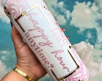 Isn't happy hour anytime, Happy Hour Tumbler, Pink Glitter Tumbler