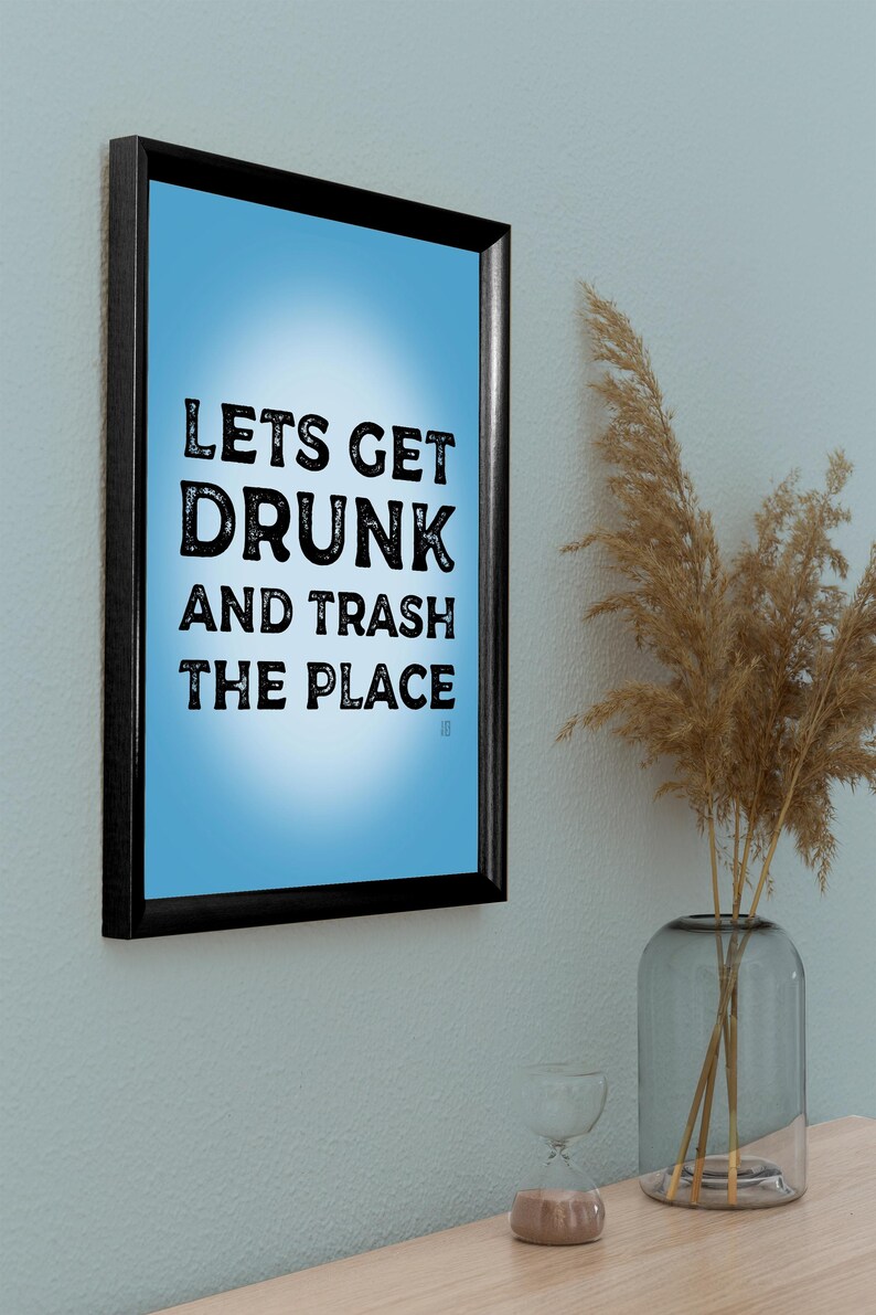 Funny let's Get Drunk and Trash the Place Print in Blue Drinking