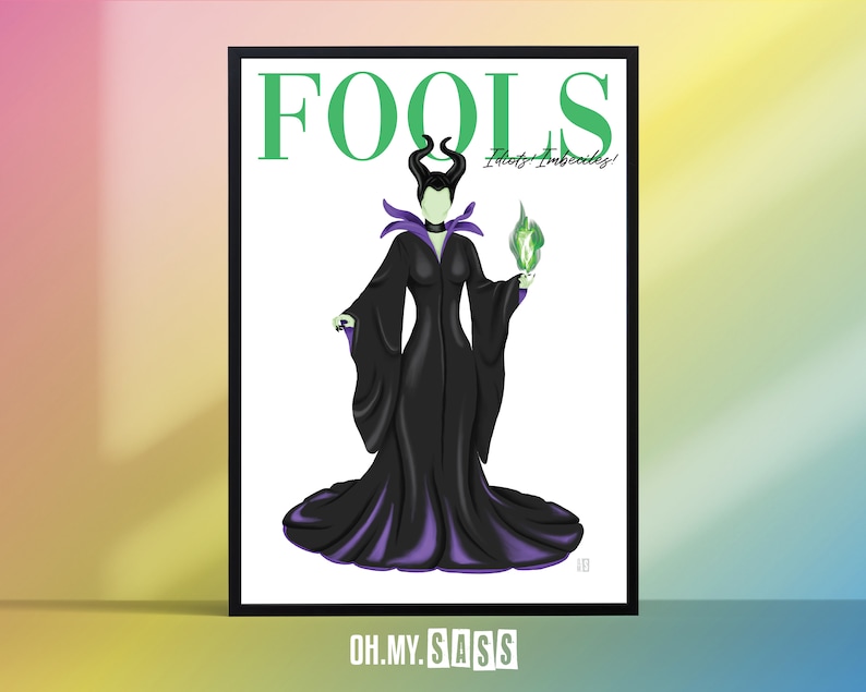 May include: A black and green illustration of Maleficent from Disney's Sleeping Beauty. The illustration is in the style of a magazine cover with the title "FOOLS" and the text "Idiots & Imbeciles!" in green. The image is framed in black.
