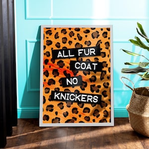 Funny Quote Leopard Print | All Fur Coat No Knickers Expression | Quirky Colourful | Fun Wall Art Animal Gallery Wall | A1 A2 A3 A4 A5