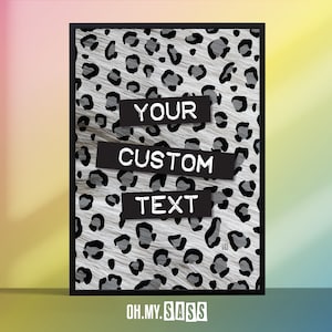 May include: Black and white leopard print background with black text that says "YOUR CUSTOM TEXT" and the words "OH.MY.SASS" at the bottom.