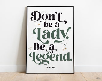 Wall Art, Stevie Nicks, Don't Be A Lady. Be A Legend, Quote, Digital Download