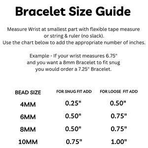 May include: A black and white informational graphic titled Bracelet Size Guide. It provides instructions on measuring a wrist and a chart detailing how many inches to add for a snug or loose fit based on bead sizes of 4mm, 6mm, 8mm, and 10mm.