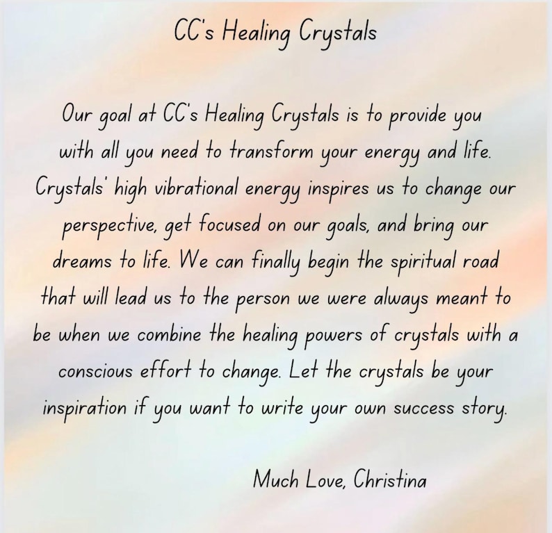 May include: A square graphic with a soft, pastel-toned background featuring the text: CC's Healing Crystals. Our goal at CC's Healing Crystals is to provide you with all you need to transform your energy and life. Much Love, Christina.