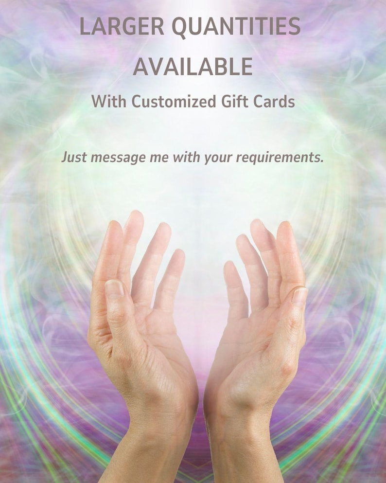 May include: Two open hands held upward against a background of swirling light. The text reads: LARGER QUANTITIES AVAILABLE, With Customized Gift Cards, Just message me with your requirements.
