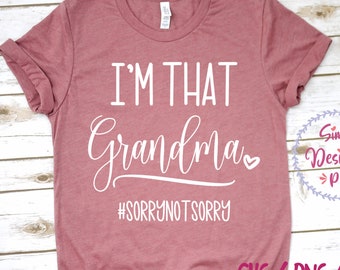 Grandma Funny Svg, Funny Saying Svg, I’m that Grandma Sorry Not Sorry, Grandma Life Shirt, Funny Quote Svg File for Cricut & Silhouette, Png