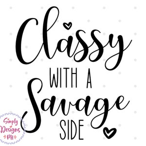 May include: Black and white calligraphy text that reads "Classy with a Savage Side" with a small heart at the beginning and end of the text.