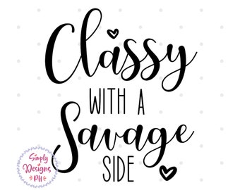 May include: Black and white calligraphy text that reads "Classy with a Savage Side" with a small heart at the beginning and end of the text.