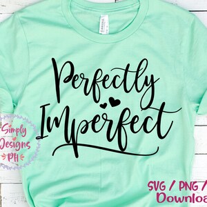 Perfectly Imperfect SVG, Christian svg, dxf, png instant download, Mom Saying SVG for Cricut and Silhouette, Inspirational svg, Momlife svg