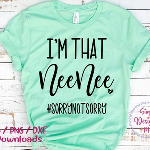 Neenee Funny Svg, Funny Saying Svg, I’m that Nana Sorry Not Sorry, Grandma Life Shirt, Funny Quote Svg File for Cricut & Silhouette, Png