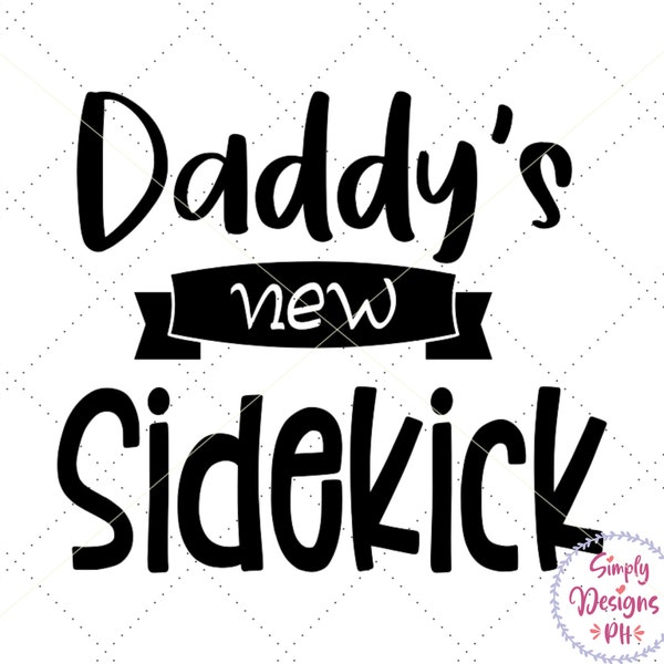 daddy's new sidekick svg, png, dxf, daddy and baby svg, baby boy shirt design, onesie, baby shower gifts, baby onesie design, baby printable