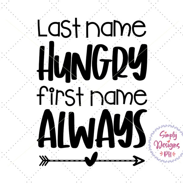 Last Name Hungry First Name Always Svg, Funny Newborn Baby Onesie Svg, Dxf Png Cut File for Cricut Silhouette Cameo