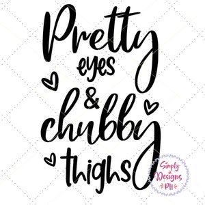 Pretty Eyes and chubby thighs SVG, Baby svg, dxf and png instant download, baby girl, nursery svg, Baby Quote svg, Baby Girl Quote svg