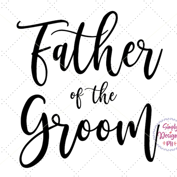 Father of the Groom SVG, Bridal Party SVG, Wedding SVG, Instant Download, Silhouette Cut File, Cricut Cut File, svg, png, dxf