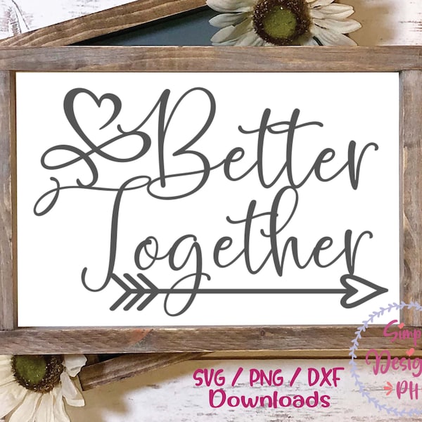 Better Together SVG, Wedding Quote SVG, Family SVG, Inspirational Sign, Bedroom svg, Anniversary, Farmhouse, Silhouette Cricut Cut File