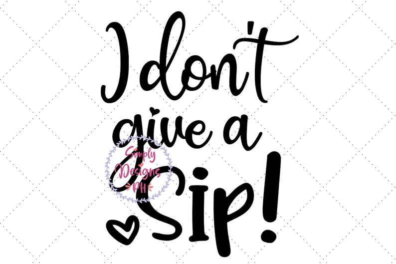 Free Free I Dont Give A Sip Svg 223 SVG PNG EPS DXF File