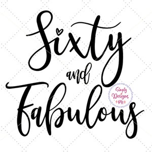 60 And Fabulous svg, Sixty and Fabulous SVG, dxf and png instant download, 60th birthday SVG, 60 svg, Sixty svg, 60th Birthday Shirt svg