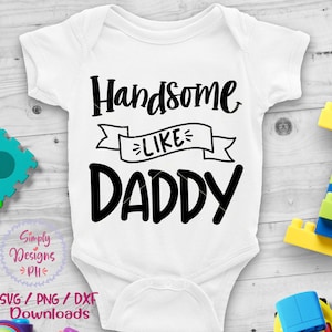 Handsome Like Daddy svg, Little Man SVG, Little Gentleman SVG, Newborn svg, dxf, png instant download, Baby SVG, baby quotes svg, Baby Boy
