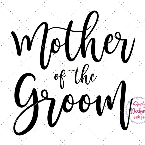 Mother of the Groom SVG Files Hand Lettered, Cricut Silhouette Cut Files, Bridal Party, Wedding, Small Business Commercial Use
