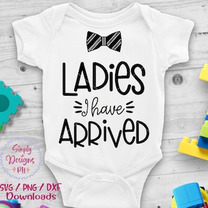 Ladies I have Arrived svg, Newborn svg, dxf and png instant download, Baby SVG, Hello world SVG, Littleman svg, Mamas Boy svg, Baby svg