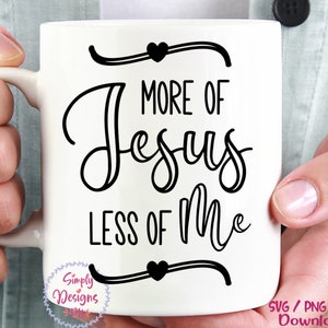 More Of Jesus Less Of Me SVG, Christian svg, Scripture SVG, Bible Verse svg, dxf and png instant download, Faith svg, Christian Quote svg