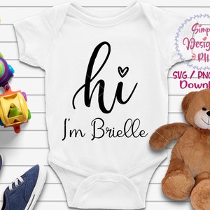 Hi I&#39;m Brielle, Hi I&#39;m new here svg, 1st birthday svg, Newborn svg, Baby Svg, Onesie svg, Baby Quote Svg For Cricut, Digital File Svg, Png,