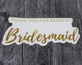 Thank You For Being My Bridesmaid Sticker | Gold Foil Clear Sticker | Interior Box Personalization | Personalized Gift |  Small Business