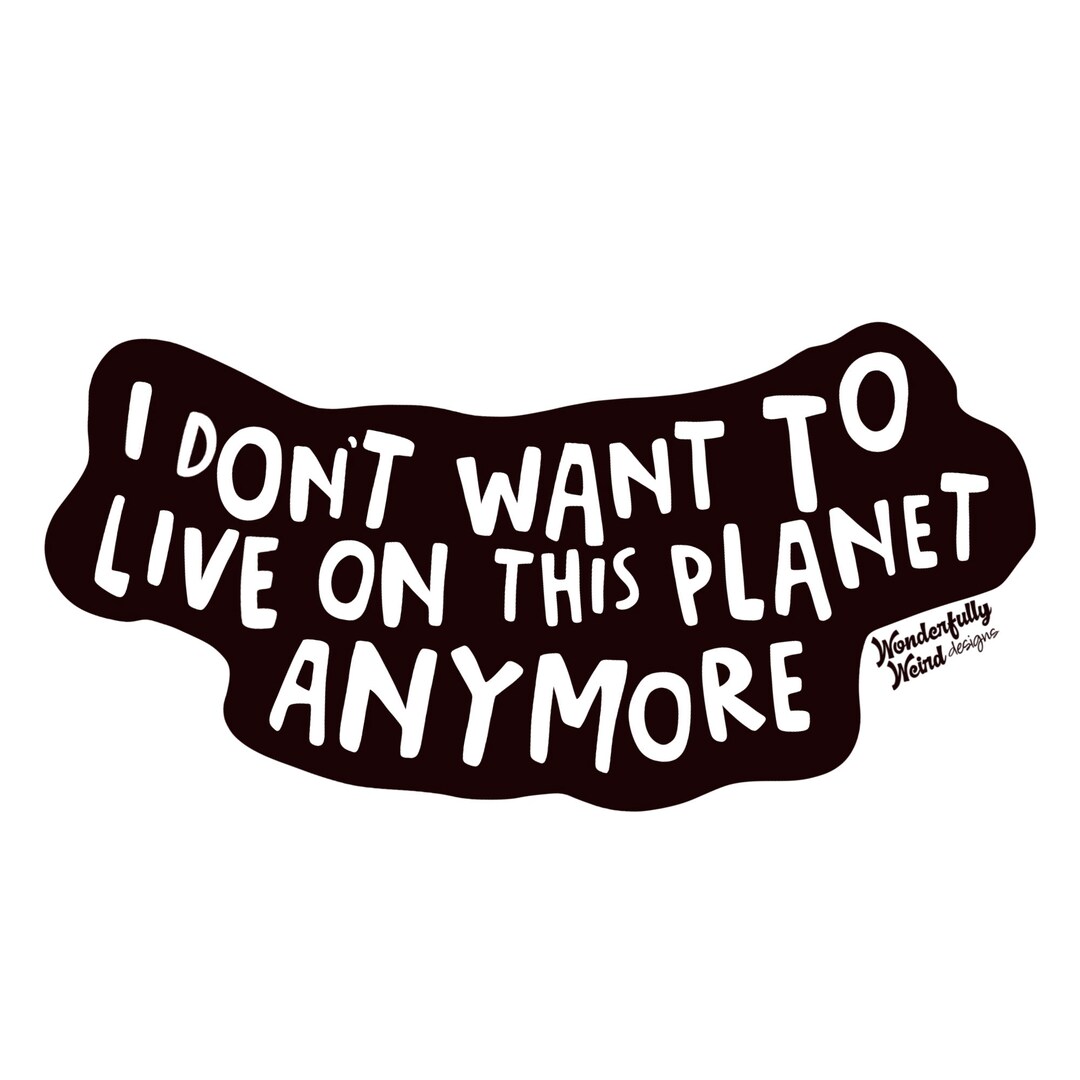 I Don’t Want to Live on This Anymore Sticker Etsy