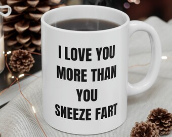 I Love You More Than You Sneeze Fart, Sneeze Mug, Relationship Mug, Couples Mug, Marriage Mug, Sneeze Fart Mug, Funny Husband Mug, Wife Mug