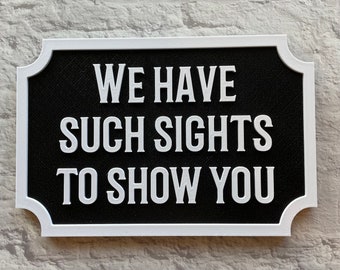 We Have Such Sights To Show You Sign Wall Hanging Home Decor 3D Printed