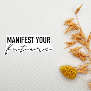 Manifest Your Future Die Cut Sticker I Weatherproof, Clear, Laptop, Waterbottle