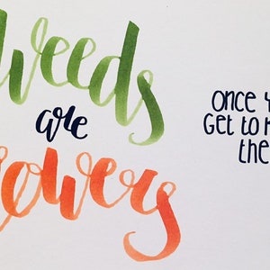 A5 handwritten modern calligraphy ‘weeds are flowers’