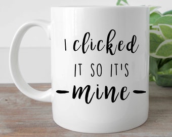 I Clicked It So Its Main Coffee Mug , Valentine's Day Mugs , Couples Coffee Mugs , Gift For Boyfriend mug  Gift For Him Anniversary gift mug