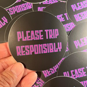 Please Trip Responsibly, 3&quot; Waterproof Vinyl Sticker