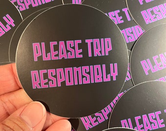 Please Trip Responsibly, 3" Waterproof Vinyl Sticker
